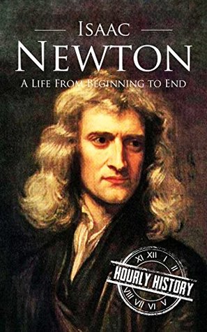 Isaac Newton: A Life from Beginning to End (Biographies of Physicists)