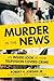Murder in the News: An Insi...