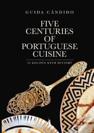Five Centuries of Portuguese Cuisine : 20 recipes with history
