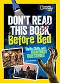 Don't Read This Book Before Bed: Thrills, Chills, and Hauntingly True Stories