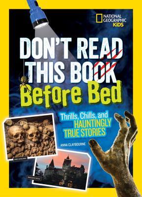 Don't Read This Book Before Bed: Thrills, Chills, and Hauntingly True Stories (Don't Read This Book)