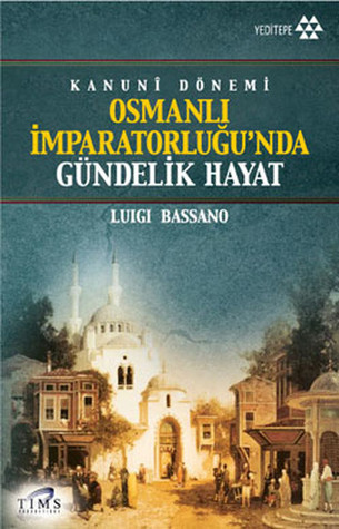 Kanuni Dönemi Osmanlı İmparatorluğu'nda Gündelik Hayat (Paperback)