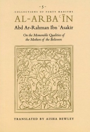 Al-Arbaʿin of Abd Ar-Rahman Ibn ʿAsakir: On the Memorable Qualities of the Mothers of the Believers