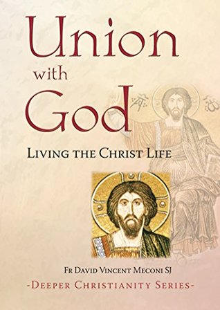 Union with God: Living the Christ Life (Deeper Christianity)