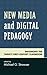 New Media and Digital Pedagogy: Enhancing the Twenty-First-Century Classroom (Studies in New Media)