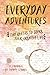 Everyday Adventures Journal...