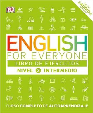 English for Everyone: Nivel 3: Intermedio, Libro de Ejercicios: Curso completo de autoaprendizaje (Spanish Edition)