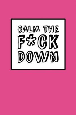 Calm The Fck Down - Pink Cover: 6" x 9", It's Journal Time, Lined Blank Book, Swear Word Journal, Durable Cover, 150 Pages (Diary, Notebook)