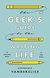 Geek’s Guide to the Writing Life, The: An Instructional Memoir for Prose Writers