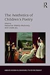 The Aesthetics of Children's Poetry: A Study of Children's Verse in English (Studies in Childhood, 1700 to the Present) The Aesthetics of Children's Poetry: A Study of Children's Verse in English (Studies in Childhood, 1700 to the Present)