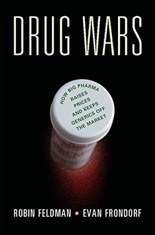 Drug Wars: How Big Pharma Raises Prices and Keeps Generics off the Market (Kindle Edition)