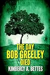 The Day Bob Greeley Died