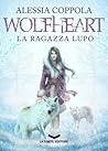 Wolfheart. La ragazza lupo by Alessia Coppola
