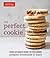 The Perfect Cookie: Your Ultimate Guide to Foolproof Cookies, Brownies & Bars (Perfect Baking Cookbooks)