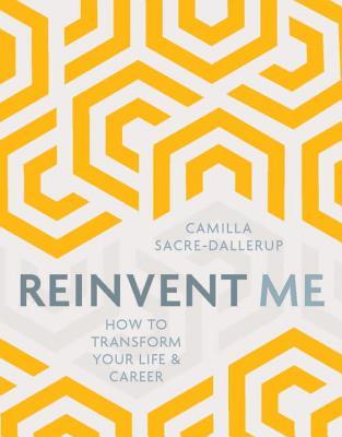 Reinvent Me: How to Transform Your Life & Career (Paperback)