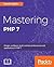 Mastering PHP 7: Design, configure, build, and test professional web applications