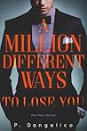 A Million Different Ways to Lose You by P. Dangelico A Million Different Ways to Lose You by P. Dangelico