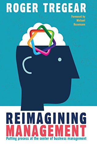Reimagining Management: Putting Process at the Center of Business Management