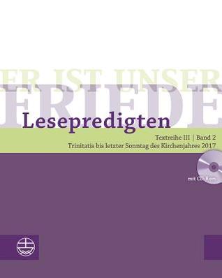 Er ist unser Friede. Lesepredigten Textreihe III/Bd. 2: Trinitatis bis letzter Sonntag des Kirchenjahres 2017 (German Edition)