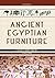 Ancient Egyptian Furniture: Volume I - 4000 – 1300 BC