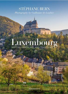 Luxembourg: History, Landscape, and Traditions (Hardcover)