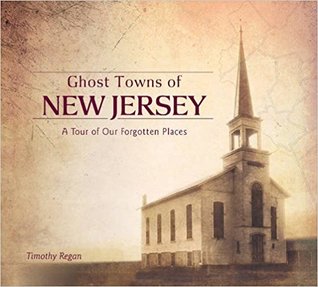 Ghost Towns of New Jersey: A Tour of Our Forgotten Places (Hardcover)