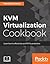 KVM Virtualization Cookbook