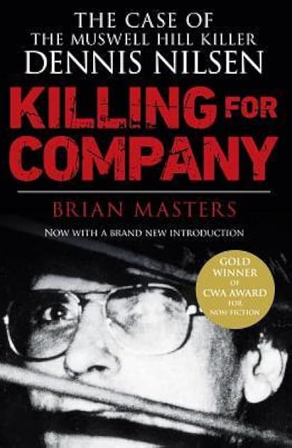 Killing For Company: The Case of the Muswell Hill Killer Dennis Nilsen