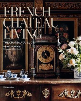 French Chateau Living: The Château du Lude (Hardcover)