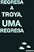 Regresa a Troya, Uma, regresa by Esther Recio