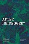 After Heidegger? (New Heidegger Research)