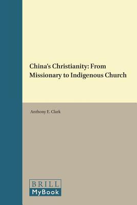 China's Christianity: From Missionary to Indigenous Church (Studies in Christian Mission, 50) (Chinese Edition)