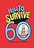 How to Survive 60 (How to Survive)