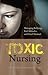 Toxic Nursing: Managing Bullying, Bad Attitudes, and Total Turmoil