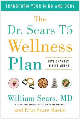 The Dr. Sears T5 Wellness Plan: Five Changes in Five Weeks (Hardcover)