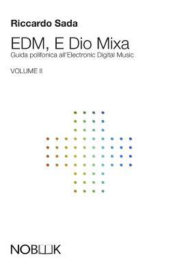 EDM, E Dio Mixa 2: Guida polifonica all'Electronic Digital Music (Italian Edition)