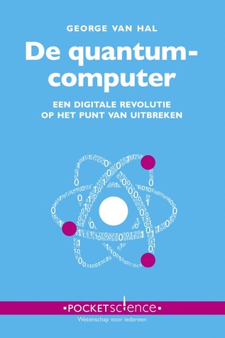 De quantumcomputer: Een digitale revolutie op het punt van uitbreken (Pocket Science, #1)
