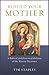 Behold Your Mother: A Biblical and Historical Defense of the Marian Doctrines