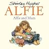 Alfie and Mum by Shirley Hughes Alfie and Mum by Shirley Hughes