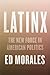 Latinx: The New Force in American Politics and Culture