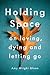 Holding Space: On Loving, D...