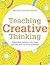 Teaching Creative Thinking: Developing learners who generate ideas and can think critically (Pedagogy for a Changing World)