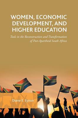 Women, Economic Development, and Higher Education: Tools in the Reconstruction and Transformation of Post-Apartheid South Africa (Hardcover)