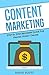 Content Marketing: Step By Step Beginner Guide For Making Money Online