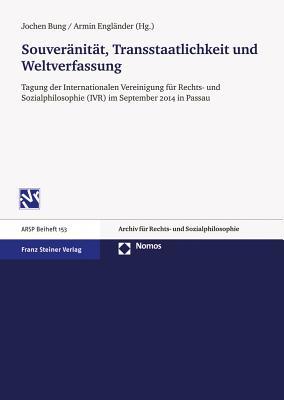 Souveranitat, Transstaatlichkeit Und Weltverfassung: Tagung Der Internationalen Vereinigung Fur Rechts- Und Sozialphilosophie Im September 2014 in Passau (German Edition)
