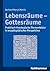 Lebensraume - Gottesraume: Praktisch-theologische Themenfelder in Enzyklopadischer Perspektive (German Edition)
