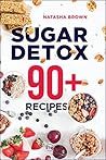 Sugar Detox. 90+ Recipes: Overcome your sugar craving with these great "bad" sugar free recipes! (Weight Loss Book 3)