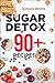 Sugar Detox. 90+ Recipes: Overcome your sugar craving with these great "bad" sugar free recipes! (Weight Loss Book 3)