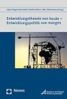 Entwicklungstheorie Von Heute - Entwicklungspolitik Von Morgen (German Edition) Entwicklungstheorie Von Heute - Entwicklungspolitik Von Morgen (German Edition)