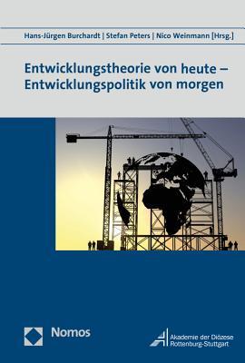 Entwicklungstheorie Von Heute - Entwicklungspolitik Von Morgen (German Edition)